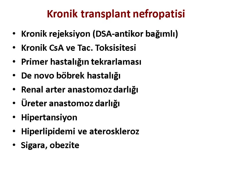Kronik transplant nefropatisi Kronik rejeksiyon (DSA-antikor bağımlı) Kronik CsA ve Tac. Toksisitesi Primer hastalığın